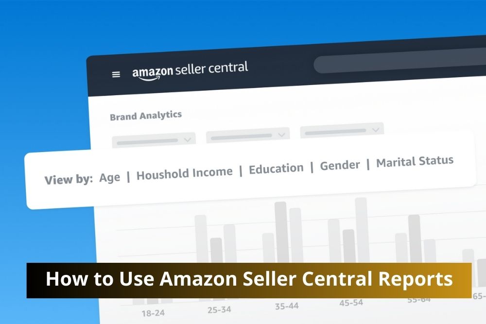 How to Use Amazon Seller Central Reports to Grow Your Business